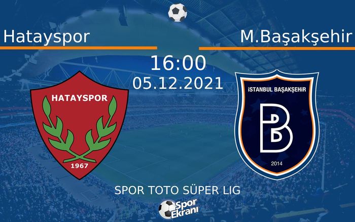 05 Aralık 2021 Hatayspor vs M.Başakşehir maçı Hangi Kanalda Saat Kaçta Yayınlanacak? 05 Aralık 2021 Hatayspor vs M.Başakşehir maçı Hangi Kanalda Saat Kaçta Yayınlanacak?