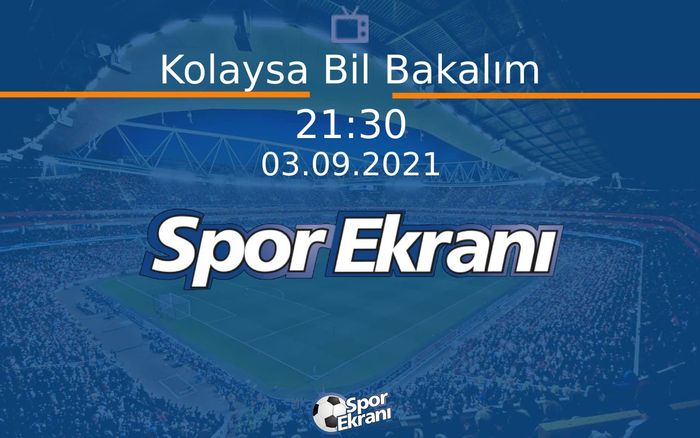03 Eylül 2021 Spor Programi - Kolaysa Bil Bakalım Hangi Kanalda Saat Kaçta Yayınlanacak? 03 Eylül 2021 Spor Programi - Kolaysa Bil Bakalım Hangi Kanalda Saat Kaçta Yayınlanacak?