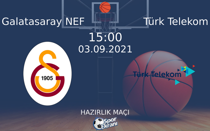 03 Eylül 2021 Galatasaray NEF vs Türk Telekom maçı Hangi Kanalda Saat Kaçta Yayınlanacak? 03 Eylül 2021 Galatasaray NEF vs Türk Telekom maçı Hangi Kanalda Saat Kaçta Yayınlanacak?