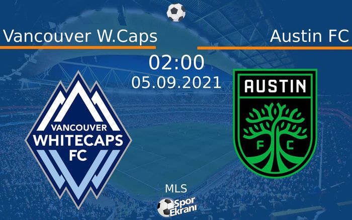 05 Eylül 2021 Vancouver W.Caps vs Austin FC maçı Hangi Kanalda Saat Kaçta Yayınlanacak? 05 Eylül 2021 Vancouver W.Caps vs Austin FC maçı Hangi Kanalda Saat Kaçta Yayınlanacak?
