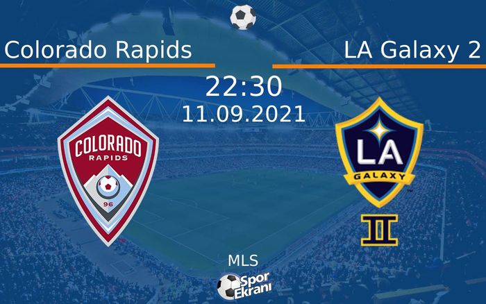 11 Eylül 2021 Colorado Rapids vs LA Galaxy 2 maçı Hangi Kanalda Saat Kaçta Yayınlanacak? 11 Eylül 2021 Colorado Rapids vs LA Galaxy 2 maçı Hangi Kanalda Saat Kaçta Yayınlanacak?