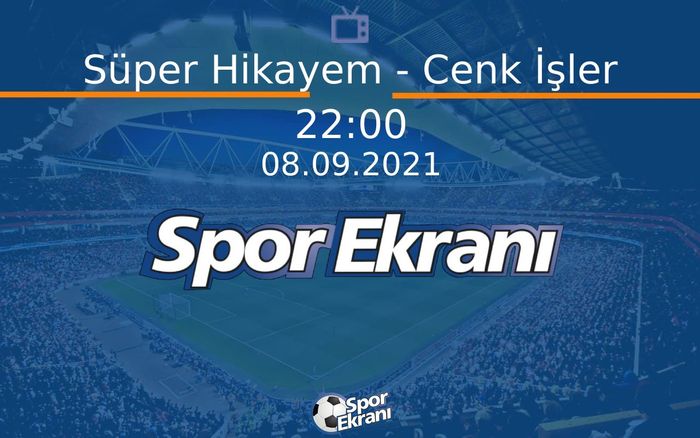 08 Eylül 2021 Futbol Programi - Süper Hikayem - Cenk İşler Hangi Kanalda Saat Kaçta Yayınlanacak? 08 Eylül 2021 Futbol Programi - Süper Hikayem - Cenk İşler Hangi Kanalda Saat Kaçta Yayınlanacak?