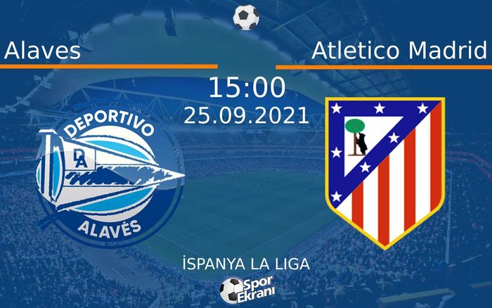 25 Eylül 2021 Alaves vs Atletico Madrid maçı Hangi Kanalda Saat Kaçta Yayınlanacak? 25 Eylül 2021 Alaves vs Atletico Madrid maçı Hangi Kanalda Saat Kaçta Yayınlanacak?