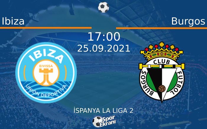 25 Eylül 2021 Ibiza vs Burgos maçı Hangi Kanalda Saat Kaçta Yayınlanacak? 25 Eylül 2021 Ibiza vs Burgos maçı Hangi Kanalda Saat Kaçta Yayınlanacak?