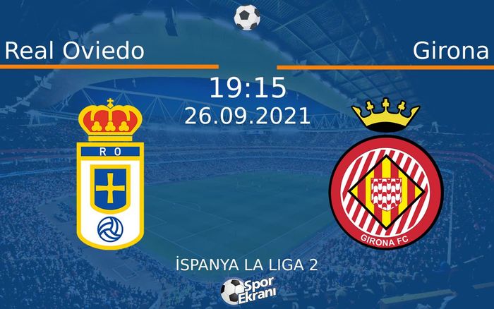 26 Eylül 2021 Real Oviedo vs Girona maçı Hangi Kanalda Saat Kaçta Yayınlanacak? 26 Eylül 2021 Real Oviedo vs Girona maçı Hangi Kanalda Saat Kaçta Yayınlanacak?