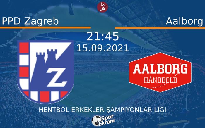 15 Eylül 2021 PPD Zagreb vs Aalborg maçı Hangi Kanalda Saat Kaçta Yayınlanacak?