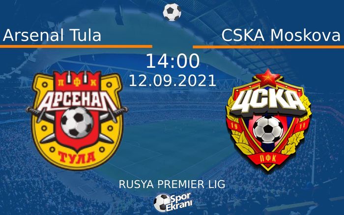 12 Eylül 2021 Arsenal Tula vs CSKA Moskova maçı Hangi Kanalda Saat Kaçta Yayınlanacak? 12 Eylül 2021 Arsenal Tula vs CSKA Moskova maçı Hangi Kanalda Saat Kaçta Yayınlanacak?