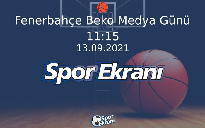 13 Eylül 2021 Özel Yayin - Fenerbahçe Beko Medya Günü Hangi Kanalda Saat Kaçta Yayınlanacak? 13 Eylül 2021 Özel Yayin - Fenerbahçe Beko Medya Günü Hangi Kanalda Saat Kaçta Yayınlanacak?
