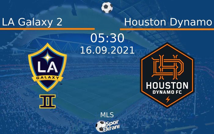 16 Eylül 2021 LA Galaxy 2 vs Houston Dynamo maçı Hangi Kanalda Saat Kaçta Yayınlanacak? 16 Eylül 2021 LA Galaxy 2 vs Houston Dynamo maçı Hangi Kanalda Saat Kaçta Yayınlanacak?