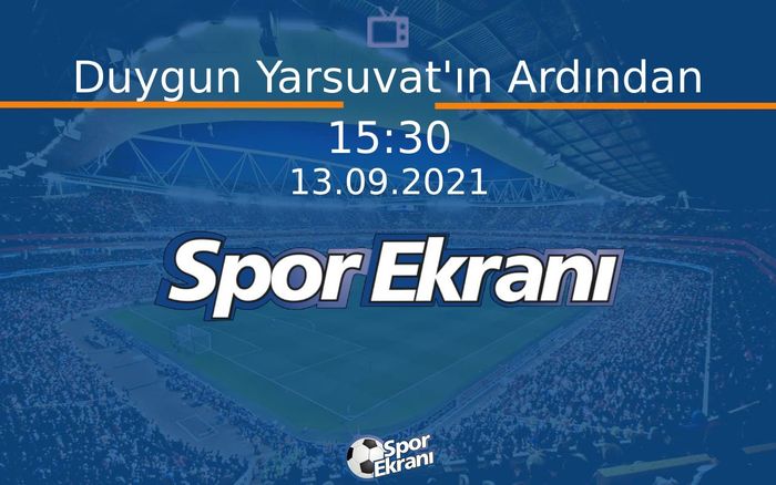 13 Eylül 2021 Özel Yayın - Duygun Yarsuvat'ın Ardından  Hangi Kanalda Saat Kaçta Yayınlanacak?