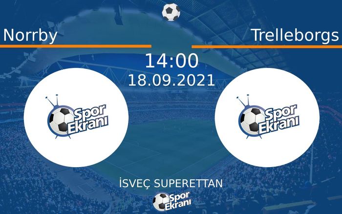 18 Eylül 2021 Norrby vs Trelleborgs maçı Hangi Kanalda Saat Kaçta Yayınlanacak?