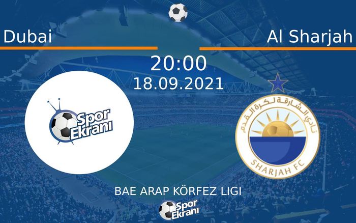 18 Eylül 2021 Dubai vs Al Sharjah maçı Hangi Kanalda Saat Kaçta Yayınlanacak?