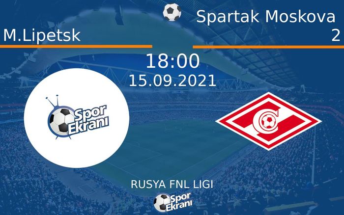 15 Eylül 2021 M.Lipetsk vs Spartak Moskova 2 maçı Hangi Kanalda Saat Kaçta Yayınlanacak? 15 Eylül 2021 M.Lipetsk vs Spartak Moskova 2 maçı Hangi Kanalda Saat Kaçta Yayınlanacak?