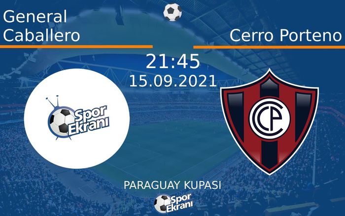 15 Eylül 2021 General Caballero vs Cerro Porteno maçı Hangi Kanalda Saat Kaçta Yayınlanacak?