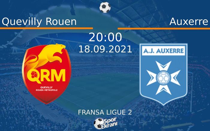 18 Eylül 2021 Quevilly Rouen vs Auxerre maçı Hangi Kanalda Saat Kaçta Yayınlanacak? 18 Eylül 2021 Quevilly Rouen vs Auxerre maçı Hangi Kanalda Saat Kaçta Yayınlanacak?
