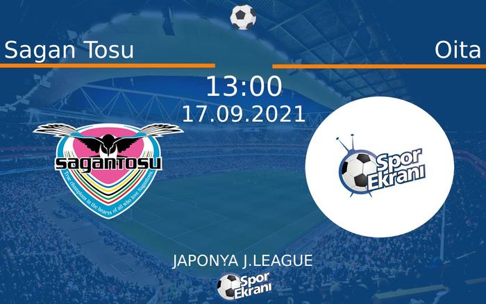 17 Eylül 2021 Sagan Tosu vs Oita maçı Hangi Kanalda Saat Kaçta Yayınlanacak? 17 Eylül 2021 Sagan Tosu vs Oita maçı Hangi Kanalda Saat Kaçta Yayınlanacak?