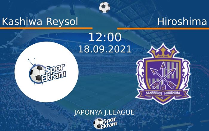 18 Eylül 2021 Kashiwa Reysol vs Hiroshima maçı Hangi Kanalda Saat Kaçta Yayınlanacak?