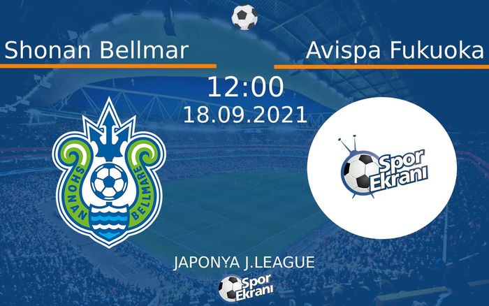 18 Eylül 2021 Shonan Bellmar vs Avispa Fukuoka maçı Hangi Kanalda Saat Kaçta Yayınlanacak?