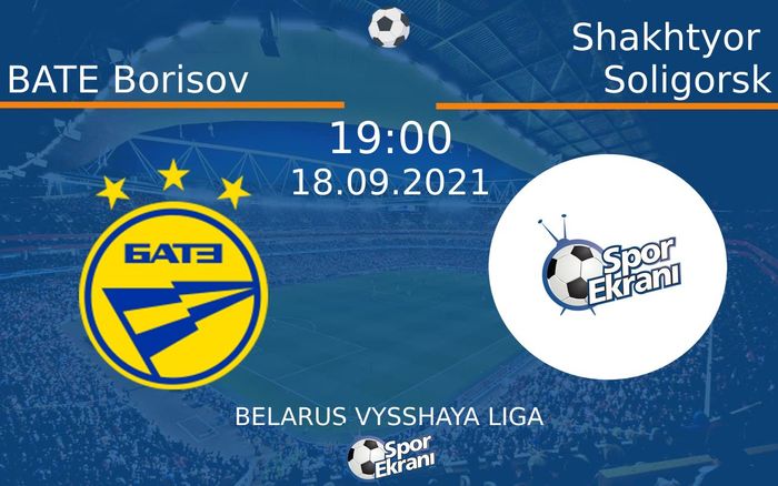 18 Eylül 2021 BATE Borisov vs Shakhtyor Soligorsk maçı Hangi Kanalda Saat Kaçta Yayınlanacak? 18 Eylül 2021 BATE Borisov vs Shakhtyor Soligorsk maçı Hangi Kanalda Saat Kaçta Yayınlanacak?