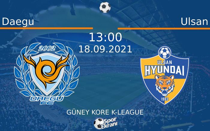 18 Eylül 2021 Daegu vs Ulsan maçı Hangi Kanalda Saat Kaçta Yayınlanacak? 18 Eylül 2021 Daegu vs Ulsan maçı Hangi Kanalda Saat Kaçta Yayınlanacak?