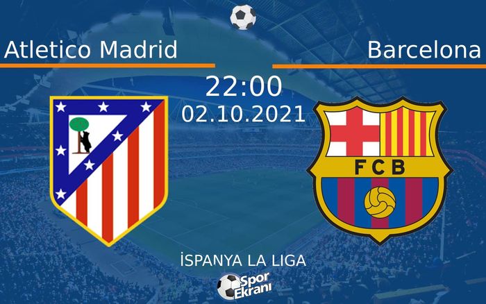 02 Ekim 2021 Atletico Madrid vs Barcelona maçı Hangi Kanalda Saat Kaçta Yayınlanacak? 02 Ekim 2021 Atletico Madrid vs Barcelona maçı Hangi Kanalda Saat Kaçta Yayınlanacak?