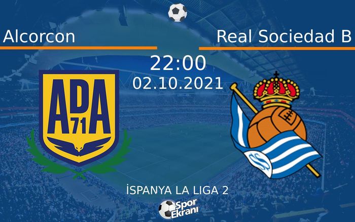 02 Ekim 2021 Alcorcon vs Real Sociedad B maçı Hangi Kanalda Saat Kaçta Yayınlanacak?