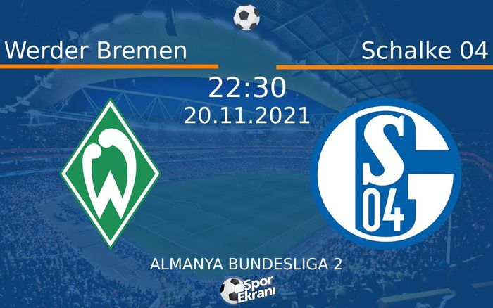 20 Kasım 2021 Werder Bremen vs Schalke 04 maçı Hangi Kanalda Saat Kaçta Yayınlanacak? 20 Kasım 2021 Werder Bremen vs Schalke 04 maçı Hangi Kanalda Saat Kaçta Yayınlanacak?