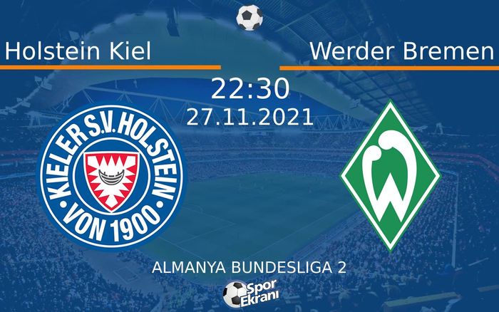27 Kasım 2021 Holstein Kiel vs Werder Bremen maçı Hangi Kanalda Saat Kaçta Yayınlanacak? 27 Kasım 2021 Holstein Kiel vs Werder Bremen maçı Hangi Kanalda Saat Kaçta Yayınlanacak?