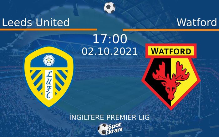 02 Ekim 2021 Leeds United vs Watford maçı Hangi Kanalda Saat Kaçta Yayınlanacak? 02 Ekim 2021 Leeds United vs Watford maçı Hangi Kanalda Saat Kaçta Yayınlanacak?