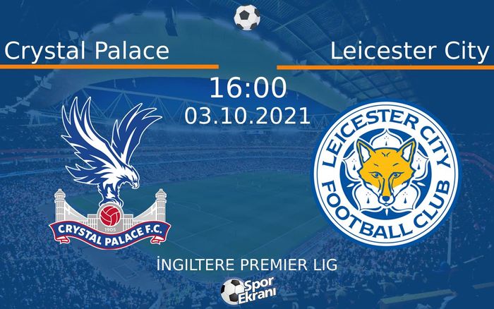 03 Ekim 2021 Crystal Palace vs Leicester City maçı Hangi Kanalda Saat Kaçta Yayınlanacak? 03 Ekim 2021 Crystal Palace vs Leicester City maçı Hangi Kanalda Saat Kaçta Yayınlanacak?