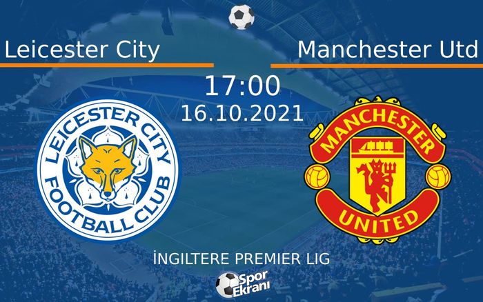 16 Ekim 2021 Leicester City vs Manchester Utd maçı Hangi Kanalda Saat Kaçta Yayınlanacak? 16 Ekim 2021 Leicester City vs Manchester Utd maçı Hangi Kanalda Saat Kaçta Yayınlanacak?