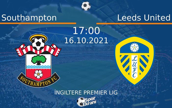 16 Ekim 2021 Southampton vs Leeds United maçı Hangi Kanalda Saat Kaçta Yayınlanacak? 16 Ekim 2021 Southampton vs Leeds United maçı Hangi Kanalda Saat Kaçta Yayınlanacak?
