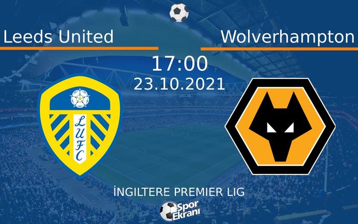 23 Ekim 2021 Leeds United vs Wolverhampton maçı Hangi Kanalda Saat Kaçta Yayınlanacak? 23 Ekim 2021 Leeds United vs Wolverhampton maçı Hangi Kanalda Saat Kaçta Yayınlanacak?