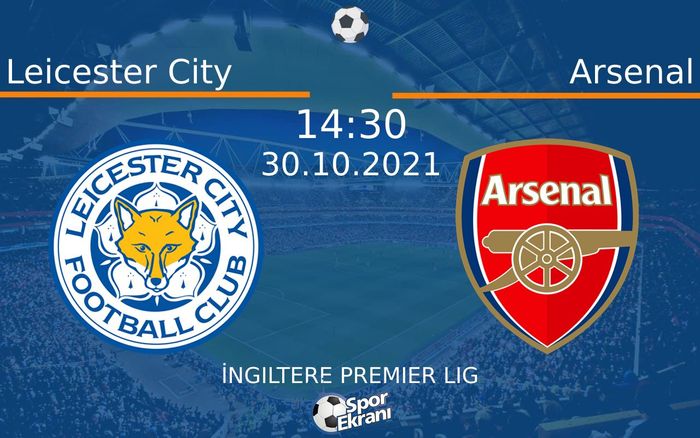 30 Ekim 2021 Leicester City vs Arsenal maçı Hangi Kanalda Saat Kaçta Yayınlanacak? 30 Ekim 2021 Leicester City vs Arsenal maçı Hangi Kanalda Saat Kaçta Yayınlanacak?