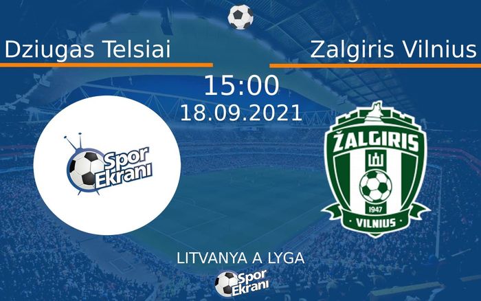 18 Eylül 2021 Dziugas Telsiai vs Zalgiris Vilnius maçı Hangi Kanalda Saat Kaçta Yayınlanacak?