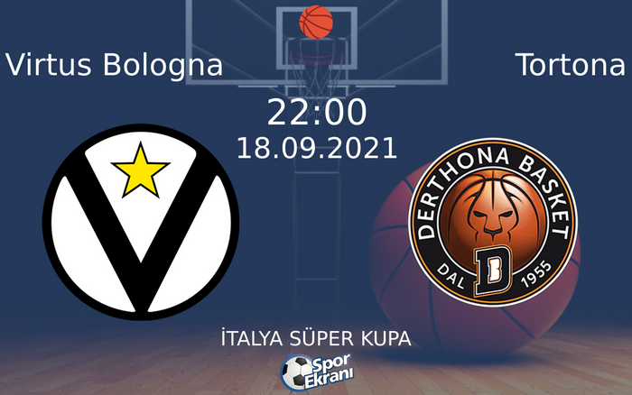 18 Eylül 2021 Virtus Bologna vs Tortona maçı Hangi Kanalda Saat Kaçta Yayınlanacak?