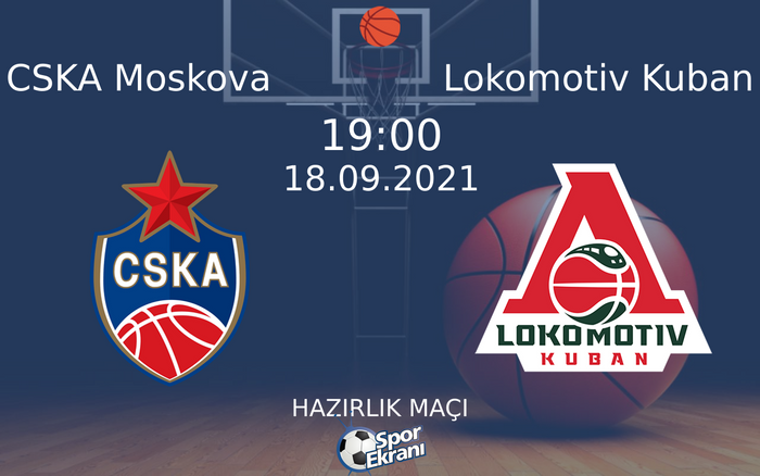 18 Eylül 2021 CSKA Moskova vs Lokomotiv Kuban maçı Hangi Kanalda Saat Kaçta Yayınlanacak?