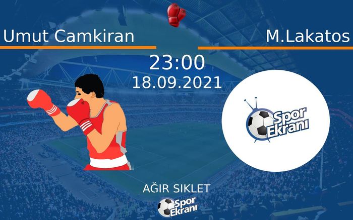 18 Eylül 2021 Umut Camkiran vs M.Lakatos maçı Hangi Kanalda Saat Kaçta Yayınlanacak? 18 Eylül 2021 Umut Camkiran vs M.Lakatos maçı Hangi Kanalda Saat Kaçta Yayınlanacak?