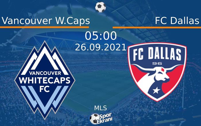 26 Eylül 2021 Vancouver W.Caps vs FC Dallas maçı Hangi Kanalda Saat Kaçta Yayınlanacak? 26 Eylül 2021 Vancouver W.Caps vs FC Dallas maçı Hangi Kanalda Saat Kaçta Yayınlanacak?