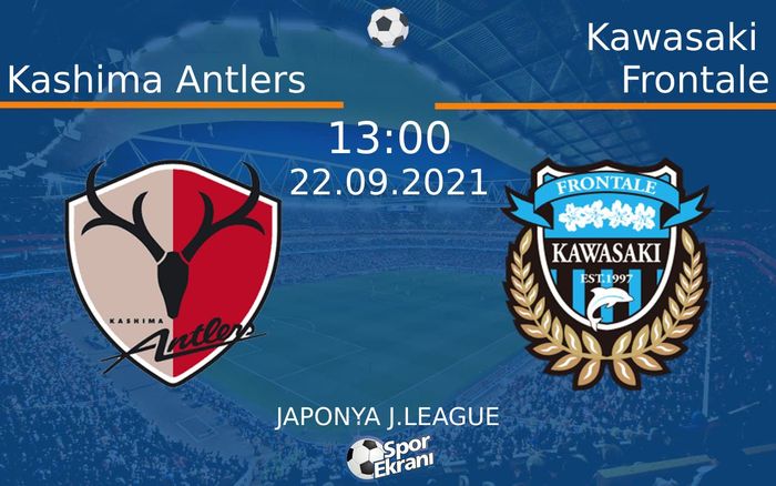 22 Eylül 2021 Kashima Antlers vs Kawasaki Frontale maçı Hangi Kanalda Saat Kaçta Yayınlanacak? 22 Eylül 2021 Kashima Antlers vs Kawasaki Frontale maçı Hangi Kanalda Saat Kaçta Yayınlanacak?
