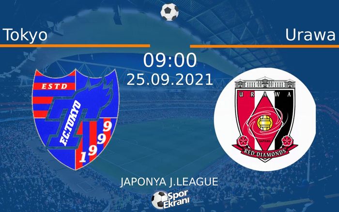 25 Eylül 2021 Tokyo vs Urawa maçı Hangi Kanalda Saat Kaçta Yayınlanacak? 25 Eylül 2021 Tokyo vs Urawa maçı Hangi Kanalda Saat Kaçta Yayınlanacak?