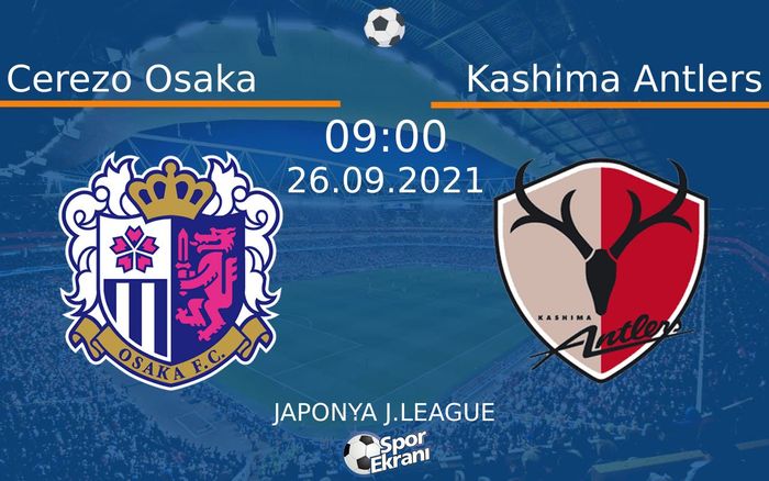 26 Eylül 2021 Cerezo Osaka vs Kashima Antlers maçı Hangi Kanalda Saat Kaçta Yayınlanacak? 26 Eylül 2021 Cerezo Osaka vs Kashima Antlers maçı Hangi Kanalda Saat Kaçta Yayınlanacak?