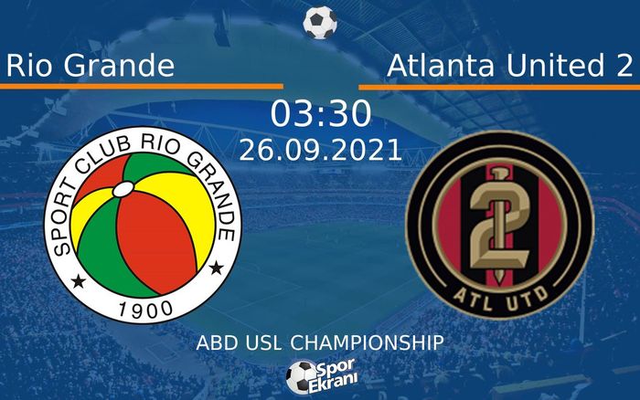 26 Eylül 2021 Rio Grande vs Atlanta United 2 maçı Hangi Kanalda Saat Kaçta Yayınlanacak? 26 Eylül 2021 Rio Grande vs Atlanta United 2 maçı Hangi Kanalda Saat Kaçta Yayınlanacak?