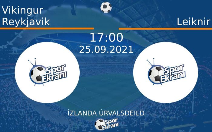 25 Eylül 2021 Vikingur Reykjavik vs Leiknir maçı Hangi Kanalda Saat Kaçta Yayınlanacak? 25 Eylül 2021 Vikingur Reykjavik vs Leiknir maçı Hangi Kanalda Saat Kaçta Yayınlanacak?