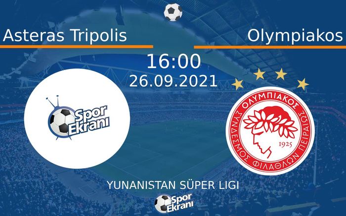 26 Eylül 2021 Asteras Tripolis vs Olympiakos maçı Hangi Kanalda Saat Kaçta Yayınlanacak? 26 Eylül 2021 Asteras Tripolis vs Olympiakos maçı Hangi Kanalda Saat Kaçta Yayınlanacak?
