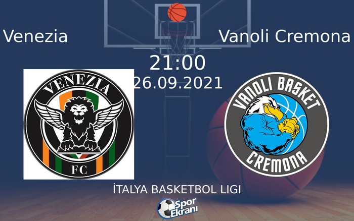26 Eylül 2021 Venezia vs Vanoli Cremona maçı Hangi Kanalda Saat Kaçta Yayınlanacak? 26 Eylül 2021 Venezia vs Vanoli Cremona maçı Hangi Kanalda Saat Kaçta Yayınlanacak?
