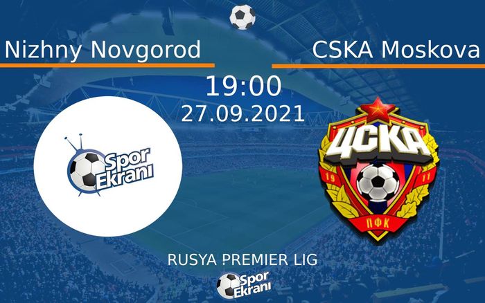 27 Eylül 2021 Nizhny Novgorod vs CSKA Moskova maçı Hangi Kanalda Saat Kaçta Yayınlanacak? 27 Eylül 2021 Nizhny Novgorod vs CSKA Moskova maçı Hangi Kanalda Saat Kaçta Yayınlanacak?