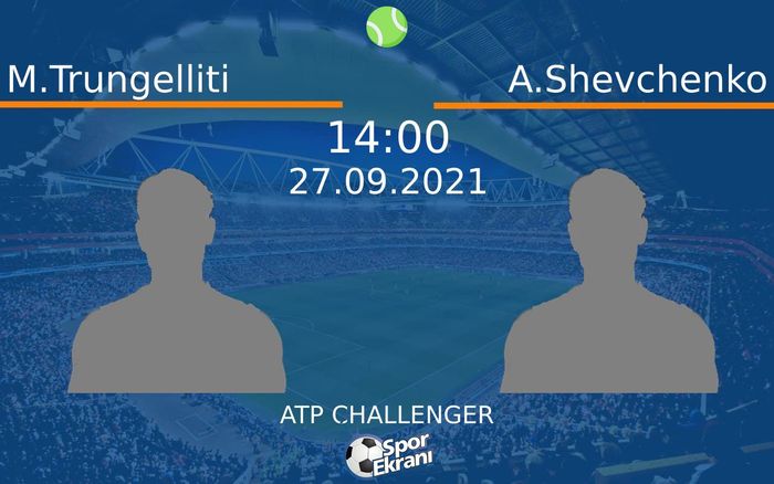 27 Eylül 2021 M.Trungelliti vs A.Shevchenko maçı Hangi Kanalda Saat Kaçta Yayınlanacak? 27 Eylül 2021 M.Trungelliti vs A.Shevchenko maçı Hangi Kanalda Saat Kaçta Yayınlanacak?