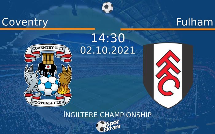 02 Ekim 2021 Coventry vs Fulham maçı Hangi Kanalda Saat Kaçta Yayınlanacak? 02 Ekim 2021 Coventry vs Fulham maçı Hangi Kanalda Saat Kaçta Yayınlanacak?