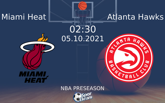 05 Ekim 2021 Miami Heat vs Atlanta Hawks maçı Hangi Kanalda Saat Kaçta Yayınlanacak? 05 Ekim 2021 Miami Heat vs Atlanta Hawks maçı Hangi Kanalda Saat Kaçta Yayınlanacak?